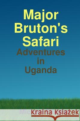 Major Bruton's Ugandan Safari Michael Fitzalan 9781447796497 Lulu.com - książka