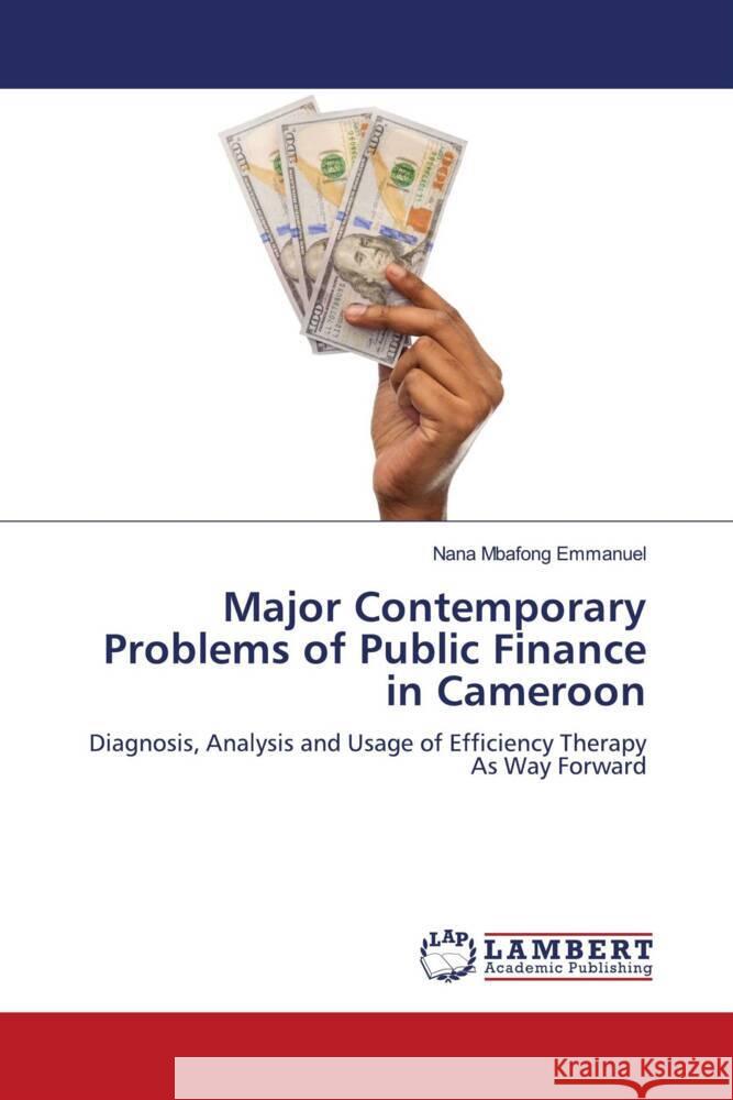 Major Contemporary Problems of Public Finance in Cameroon Nana Mbafong Emmanuel 9786207452576 LAP Lambert Academic Publishing - książka