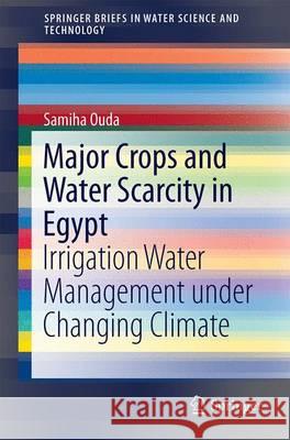 Major Crops and Water Scarcity in Egypt: Irrigation Water Management Under Changing Climate Ouda, Samiha 9783319217703 Springer - książka