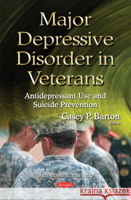 Major Depressive Disorder in Veterans: Antidepressant Use & Suicide Prevention Casey P Barton 9781634825610 Nova Science Publishers Inc - książka