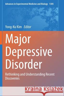 Major Depressive Disorder: Rethinking and Understanding Recent Discoveries Yong-Ku Kim 9789813360464 Springer - książka