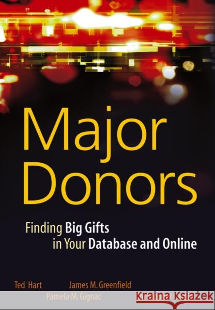 Major Donors: Finding Big Gifts in Your Database and Online Hart, Ted 9780471768104 John Wiley & Sons - książka