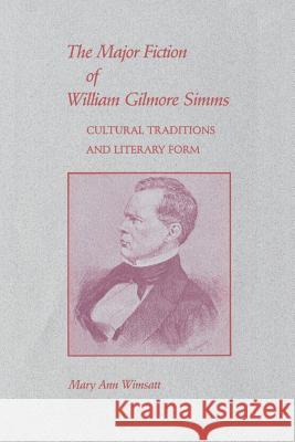 Major Fiction of William Gilmore SIMMs: Cultural Traditions and Literary Form Mary Ann Wimsatt 9780807125267 Louisiana State University Press - książka