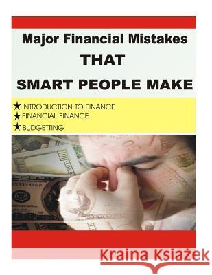 Major Financial Mistake That Smart People Make: Introduction to Finance, Financial Finance, Budgeting MR Lokesh Badolia 9781537697703 Createspace Independent Publishing Platform - książka