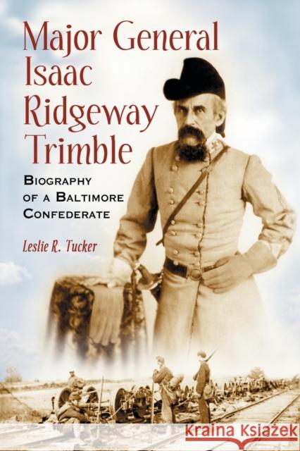 Major General Isaac Ridgeway Trimble: Biography of a Baltimore Confederate Tucker, Leslie R. 9780786421312 McFarland & Company - książka