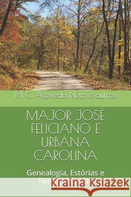 Major José Feliciano E Urbana Carolina: Genealogia, Estórias e Reminiscências João Batista Azevedo, Jr, Nidia Sancho Telles Rodrigues, Mauro Cunha Azevedo Neto 9781983112652 Independently Published - książka