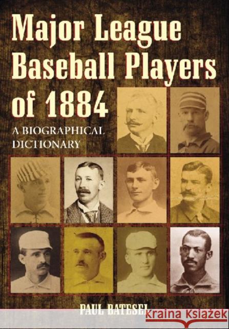 Major League Baseball Players of 1884: A Biographical Dictionary Batesel, Paul 9780786459056 McFarland & Company - książka