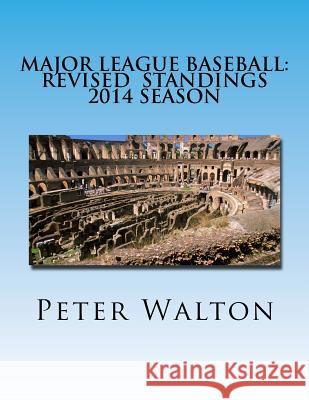 Major League Baseball: Revised Standings 2014 Season Peter Walton 9781533072634 Createspace Independent Publishing Platform - książka