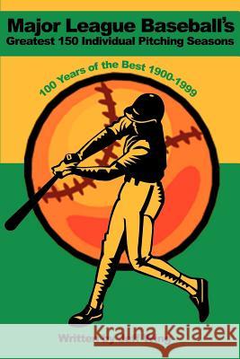 Major League Baseball's Greatest 150 Individual Pitching Seasons: 100 Years of the Best 1900-1999 Wing, Jeff 9780595188093 Authors Choice Press - książka