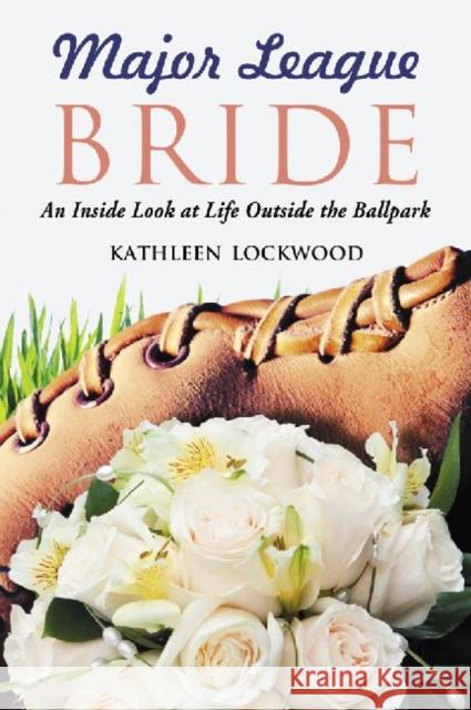 Major League Bride: An Inside Look at Life Outside the Ballpark Lockwood, Kathleen 9780786445608 McFarland & Company - książka