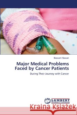 Major Medical Problems Faced by Cancer Patients Bassam Hassan 9786203582574 LAP Lambert Academic Publishing - książka