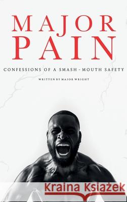 Major Pain: : Confessions of a Smash-Mouth Safety Major Wright 9781734586916 Wright Publishing Company LLC - książka