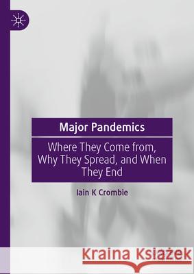 Major Pandemics: Where They Come From, Why They Spread, and When They End Iain K. Crombie 9789819520800 Palgrave MacMillan - książka