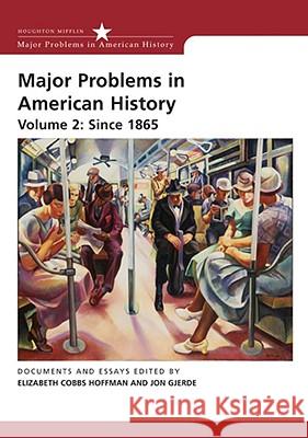 Major Problems in American History, Volume II: Since 1865: Documents and Essays Elizabeth Cobbs Hoffman Jon Gjerde 9780618678334 Houghton Mifflin Company - książka