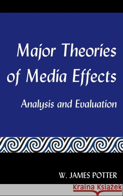 Major Theories of Media Effects: Analysis and Evaluation Potter, W. James 9781433169526 Peter Lang Inc., International Academic Publi - książka