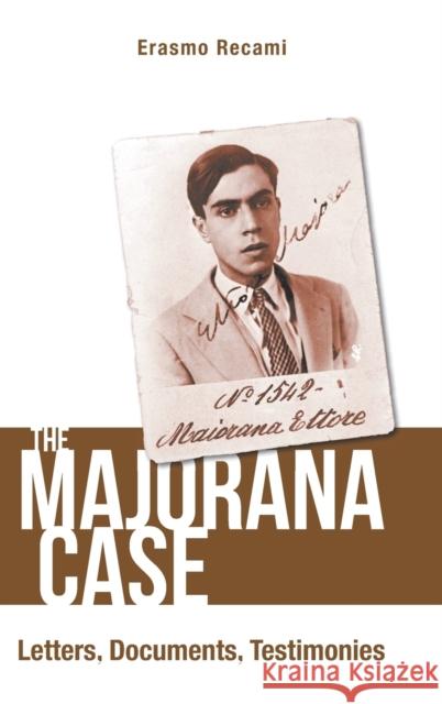 Majorana Case, The: Letters, Documents, Testimonies Recami, Erasmo 9789811207013 World Scientific Publishing Company - książka