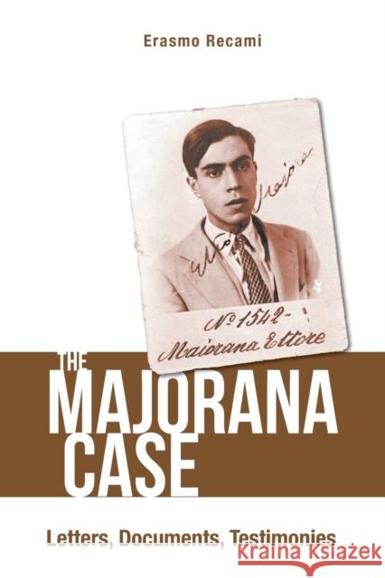 Majorana Case, The: Letters, Documents, Testimonies Recami, Erasmo 9789811207693 World Scientific Publishing Company - książka