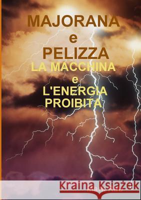 MAJORANA e PELIZZA - LA MACCHINA e L'ENERGIA PROIBITA Mark Rab 9780244701130 Lulu.com - książka