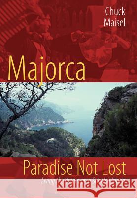 Majorca, Paradise Not Lost: Living the Dream on a Spanish Island Maisel, Chuck 9780595673162 iUniverse - książka