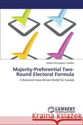 Majority-Preferential Two-Round Electoral Formula Esmaeilpour Fadakar Shahin 9783659631108 LAP Lambert Academic Publishing - książka