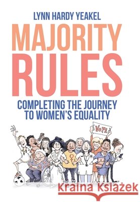 Majority Rules: Completing the Journey to Women's Equality Lynn Hardy Yeakel 9781796083675 Xlibris Us - książka