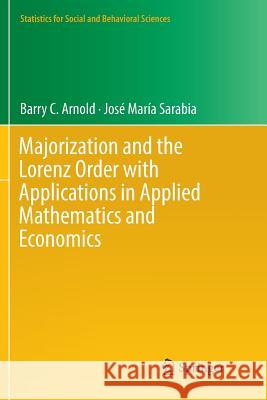 Majorization and the Lorenz Order with Applications in Applied Mathematics and Economics Barry C. Arnold Jose-Maria Sarabia 9783030067205 Springer - książka