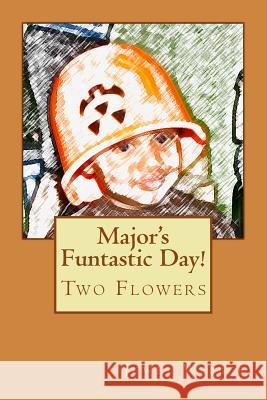 Major's Funtastic Day!: Two Flowers MS Jewel L. Webber MS Jewel L. Webber 9781548056568 Createspace Independent Publishing Platform - książka