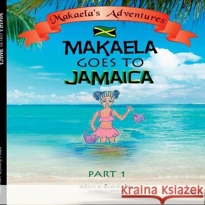 Makaela goes to Jamaica Part 1 Lorraine, Lorna 9781387981885 Lulu.com - książka
