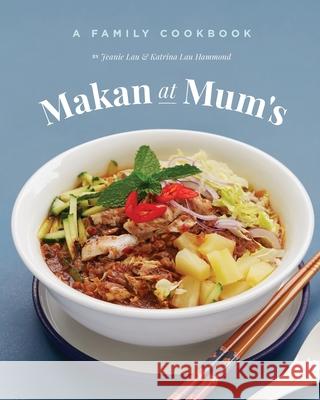 Makan At Mum's - A Family Cookbook Jeanie Lau Katrina La 9780645250381 Katrina Lau Hammond - książka
