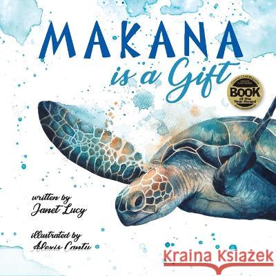 MAKANA is a Gift: A Little Green Sea Turtle's Quest for Identity and Purpose Janet Lucy, Alexis Cantu 9781940654041 Seven Seas Press - książka