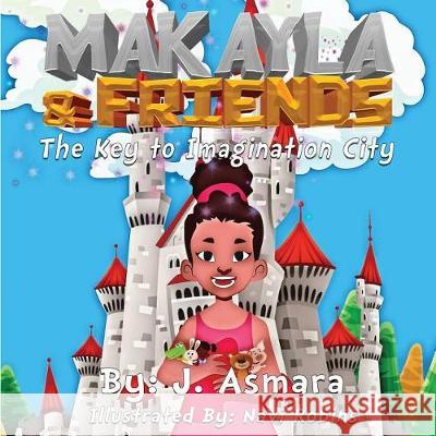 Makayla And Friends: : The Key To Imagination City Publishing, Ep 9781723536649 Createspace Independent Publishing Platform - książka
