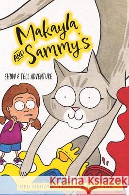 Makayla and Sammy's Show and Tell Adventure Janet Gruetzman James Francis 9781525590467 FriesenPress - książka