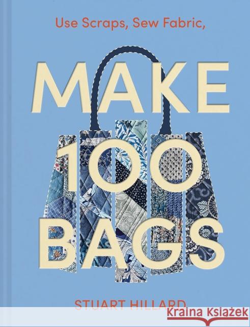 Make 100 Bags: Twenty New Projects, Infinite Possibilities Stuart Hillard 9780008584931 HarperCollins Publishers - książka