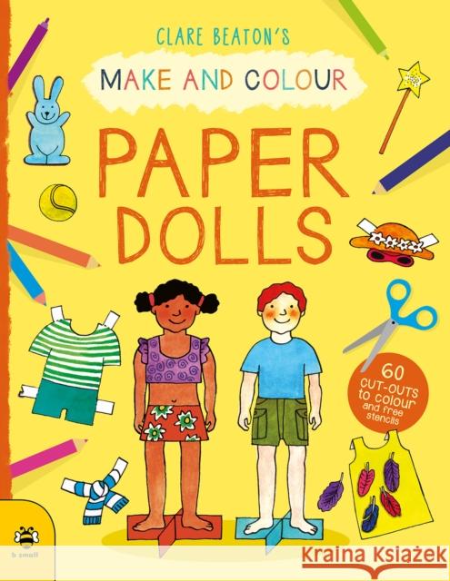 Make & Colour Paper Dolls: 60 Cut-Outs to Colour and Free Stencils Clare Beaton 9781912909285 b small publishing limited - książka