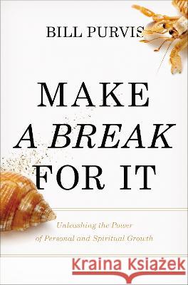 Make a Break for It: Unleashing the Power of Personal and Spiritual Growth Purvis, Bill 9780310154716 Zondervan - książka