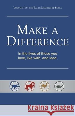 Make a Difference: In the Lives of Those You Love, Live With, and Lead Dr Larry Little 9781475945492 iUniverse - książka