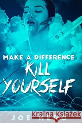 Make A Difference Kill Yourself Joe Hero 9781659162110 Independently Published - książka