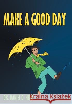 Make a Good Day Dr Daniel D. Heer 9781456794774 Authorhouse - książka
