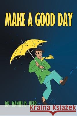 Make a Good Day Dr Daniel D. Heer 9781456794781 Authorhouse - książka