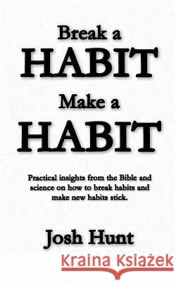 Make a Habit; Break a Habit Josh Hunt 9781494357542 Createspace - książka