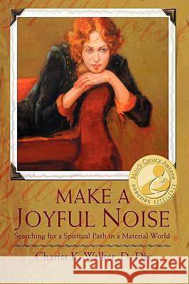 Make a Joyful Noise: Searching for a Spiritual Path in a Material World Walker, Chariss K. 9780595481194 iUniverse - książka