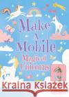 Make a Mobile: Magical Unicorns Annabel Savery 9781788885317 Arcturus Publishing Ltd