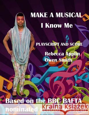 Make a Musical: I Know Me Rebecca Applin Owen Smith Martin Wright 9781544953007 Createspace Independent Publishing Platform - książka