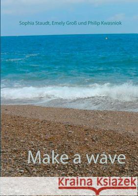 Make a wave Emely Gross Philip Kwasniok Sophia Staudt 9783734770050 Books on Demand - książka