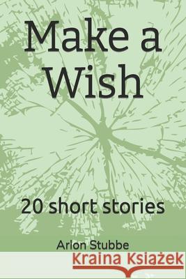 Make a Wish: 20 short stories Arlon Stubbe 9798477778942 Independently Published - książka