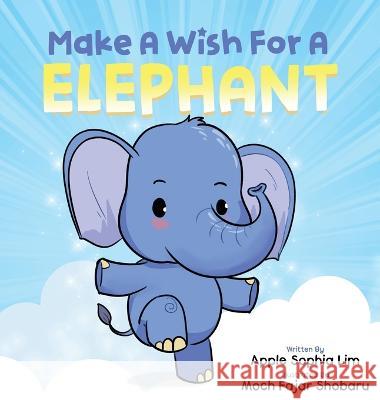 Make a Wish for an Elephant: Mastering Emotions Through Fun Interactive Storytelling Apple Sophia Lim Moch Tan  9789811851094 Wishing Book Company - książka