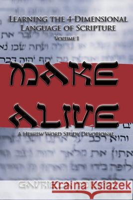 Make Alive Volume 1: A Hebrew Word Study Devotional Gavriela Powers 9781728674476 Independently Published - książka