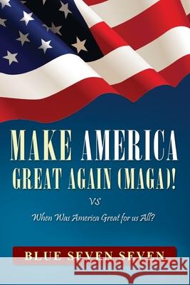 Make America Great Again (Maga)!: VS When Was America Great For Us All? Blue Seven Seven 9781951742294 Mulberry Books - książka