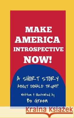 Make America Introspective Now!: A Short Story about Donald Trump Bo Green 9781074254278 Independently Published - książka