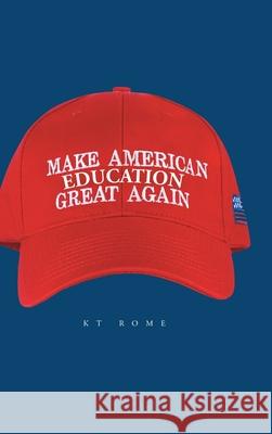 Make American Education Great Again Kt Rome 9781646702558 Covenant Books - książka